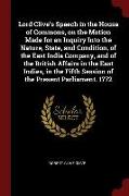 Lord Clive's Speech in the House of Commons, on the Motion Made for an Inquiry Into the Nature, State, and Condition, of the East India Company, and o