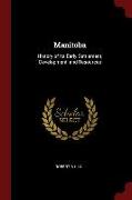 Manitoba: History of Its Early Settlement, Development, and Resources