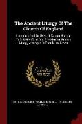 The Ancient Liturgy of the Church of England: According to the Uses of Sarum, Bangor, York, & Hereford, and the Modern Roman Liturgy Arranged in Paral