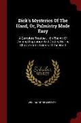 Dick's Mysteries of the Hand, Or, Palmistry Made Easy: A Complete Treatise ... on the Art of Divining Disposition and Destiny by the Characteristic To