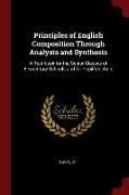 Principles of English Composition Through Analysis and Synthesis: A Text-Book for the Senior Classes of Elementary Schools and for Pupil-Teachers