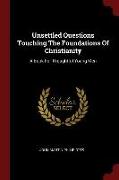 Unsettled Questions Touching The Foundations Of Christianity: A Book For Thoughtful Young Men