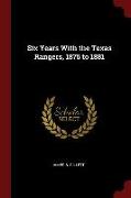 Six Years with the Texas Rangers, 1875 to 1881