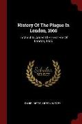 History Of The Plague In London, 1665: To Which Is Added The Great Fire Of London, 1666