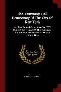 The Tammany Hall Democracy of the City of New York: And the General Committee for 1875, Being a Brief History of the Tammany Hall Democracy from 1834