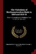 The Visitations of Northamptonshire Made in 1564 and 1618-19: With Northhamptonshire Pedigrees from Various Harleian Mss