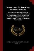 Instructions for Preparing Abstracts of Titles: After the Most Improved System of Eminent Conveyances: To Which Is Added a Collection of Precedents, S