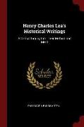 Henry Charles Lea's Historical Writings: A Critical Inquiry Into Their Method and Merit