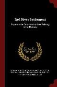 Red River Settlement: Papers in the Canadian Archives Relating to the Pioneers