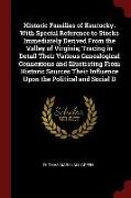 Historic Families of Kentucky. with Special Reference to Stocks Immediately Derived from the Valley of Virginia, Tracing in Detail Their Various Genea