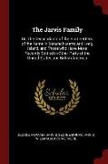 The Jarvis Family: Or, the Descendants of the First Settlers of the Name in Massachusetts and Long Island, and Those Who Have More Recent