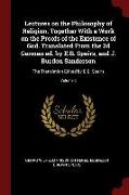 Lectures on the Philosophy of Religion, Together with a Work on the Proofs of the Existence of God. Translated from the 2D German Ed. by E.B. Speirs