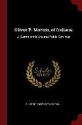 Oliver P. Morton, of Indiana: A Sketch of His Life and Public Services