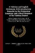 A Tahitian and English Dictionary, with Introductory Remarks on the Polynesian Language, and a Short Grammar of the Tahitian Dialect: With an Appendix