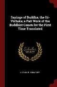 Sayings of Buddha, the Iti-Vuttaka, A Pali Work of the Buddhist Canon for the First Time Translated