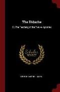 The Didache: Or, the Teaching of the Twelve Apostles