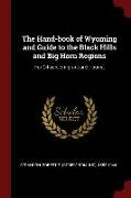 The Hand-Book of Wyoming and Guide to the Black Hills and Big Horn Regions: For Citizen, Emigrant and Tourist