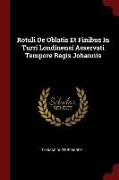 Rotuli de Oblatis Et Finibus in Turri Londinensi Asservati Tempore Regis Johannis