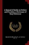 A Manual of Marks on Pottery and Porcelain, A Dictionary of Easy Reference