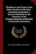 The Nature and Origin of the Noun Genders in the Indo-European Languages, A Lecture Delivered on the Occasion of the Sesquicentennial Celebration of P