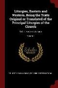 Liturgies, Eastern and Western, Being the Texts Original or Translated of the Principal Liturgies of the Church: Vol. 1: Eastern Liturgies, Volume 1