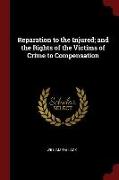 Reparation to the Injured, And the Rights of the Victims of Crime to Compensation