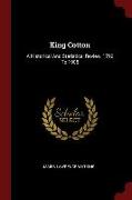 King Cotton: A Historical And Statistical Review, 1790 To 1908