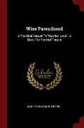 Wise Parenthood: A Practical Sequel To married Love: A Book For Married People