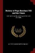 History of Pope Boniface VIII and his Times: With Notes and Documentary Evidence, in six Books