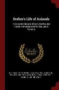 Brehm's Life of Animals: A Complete Natural History for Popular Home Instruction and for the Use of Schools