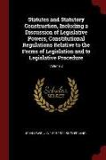 Statutes and Statutory Construction, Including a Discussion of Legislative Powers, Constitutional Regulations Relative to the Forms of Legislation and