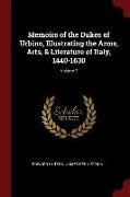Memoirs of the Dukes of Urbino, Illustrating the Arms, Arts, & Literature of Italy, 1440-1630, Volume 2