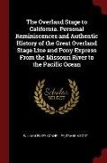 The Overland Stage to California. Personal Reminiscences and Authentic History of the Great Overland Stage Line and Pony Express from the Missouri Riv