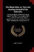 The Black Hills, Or, the Last Hunting Ground of the Dakotahs: A Complete History of the Black Hills of Dakota, from Their First Invasion in 1874 to th