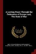 A Lasting Peace Through the Federation of Europe, And, the State of War