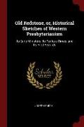 Old Redstone, Or, Historical Sketches of Western Presbyterianism: Its Early Ministers, Its Perilous Times, and Its First Records