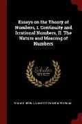 Essays on the Theory of Numbers, I. Continuity and Irrational Numbers, II. the Nature and Meaning of Numbers