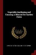 Vegetable Gardening and Canning, A Manual for Garden Clubs