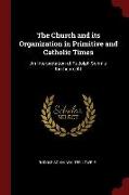 The Church and Its Organization in Primitive and Catholic Times: An Interpretation of Rudolph Sohm's Kirchenrecht