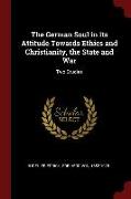 The German Soul in Its Attitude Towards Ethics and Christianity, the State and War: Two Studies