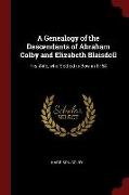 A Genealogy of the Descendants of Abraham Colby and Elizabeth Blaisdell: His Wife, Who Settled in Bow in 1768