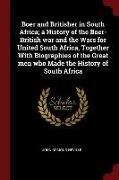 Boer and Britisher in South Africa, A History of the Boer-British War and the Wars for United South Africa, Together with Biographies of the Great Men