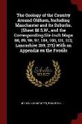 The Geology of the Country Around Oldham, Including Manchester and Its Suburbs. (Sheet 88 S.W., and the Corresponding Six-Inch Maps 88, 89, 96, 97, 10