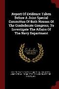 Report of Evidence Taken Before a Joint Special Committee of Both Houses of the Confederate Congress, to Investigate the Affairs of the Navy Departmen