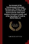 An Account of the Convincement, Exercises, Services, and Travels, of That Ancient Servant of the Lord, Richard Davies. with Some Relation of Ancient F