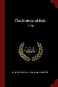 The Duchess of Malfi: A Play