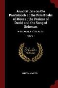 Annotations on the Pentateuch or the Five Books of Moses, The Psalms of David and the Song of Solomon: With a Memoir of the Author, Volume 1