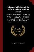 Holsinger's History of the Tunkers and the Brethren Church: Embracing the Church of the Brethren, the Tunkers, the Seventh-Day German Baptist Church