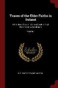 Traces of the Elder Faiths in Ireland: A Folklore Sketch: A Handbook of Irish Pre-Christian Traditions, Volume 1