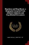 Napoleon and King Murat, a Biography Compiled from Hitherto Unknown and Unpublished Documents